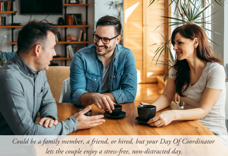 image of three people sitting around a table talking with text reading 'Could be a family member, a friend, or hired, but your Day of coordinator lets the couple enjoy a stress-free, non-distracted da.